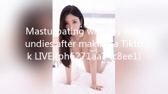 Masturbating with my wet undies after making a Tiktok LIVE (ph6271aa74c8ee1)