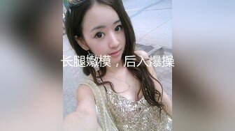   帅小伙专攻学生妹，168CM美腿小妞，笑起来舔一脸呆萌，扒掉裙子内裤，小伙太猛连续搞了两炮